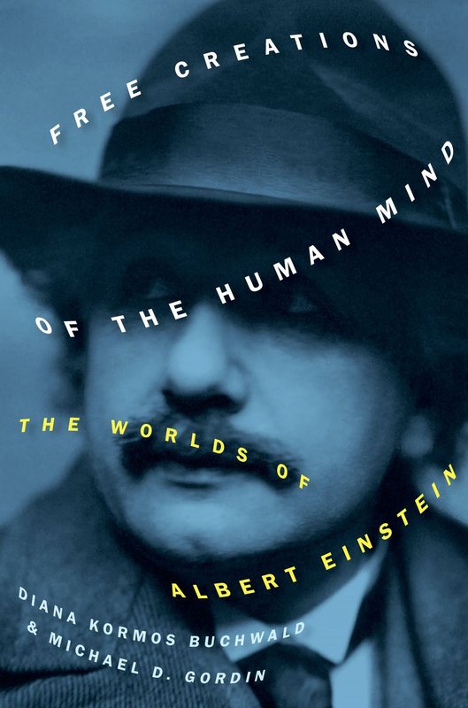 Book jacket for Free Creations of the Human Mind shows a black and white photograph of Einstein wearing a hat imposed on a blue background. The books title is inscribed over the image in arcing white lines while the subtitle is in arcing yellow lines.