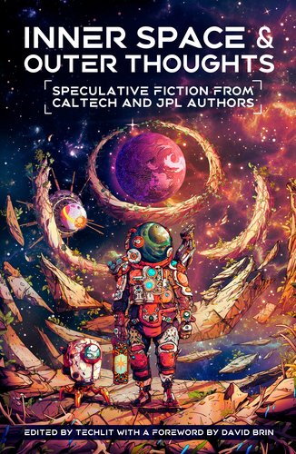 Front cover of a book entitled "Inner Space and Outer Thoughts: Speculative Fiction From Caltech and JPL Authors," edited by TechLit with a foreword by David Brin.